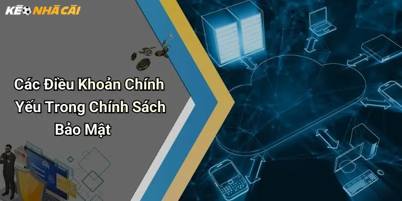 Các Điều Khoản Chính Yếu Trong Chính Sách Bảo Mật
