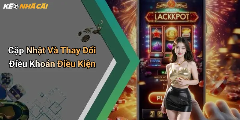 Cập Nhật Và Thay Đổi Điều Khoản Điều Kiện