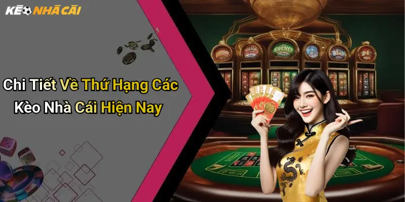 Chi Tiết Về Thứ Hạng Các Kèo Nhà Cái Hiện Nay