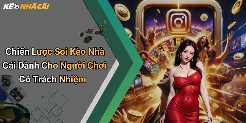 Chiến Lược Soi Kèo Nhà Cái Dành Cho Người Chơi Có Trách Nhiệm
