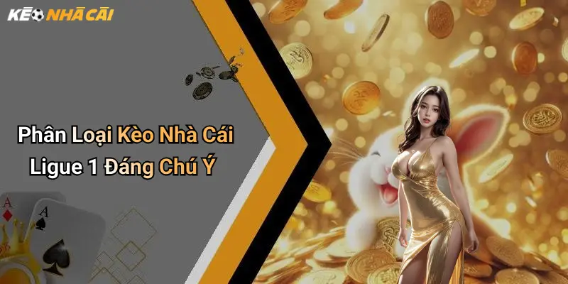Phân Loại Kèo Nhà Cái Ligue 1 Đáng Chú Ý