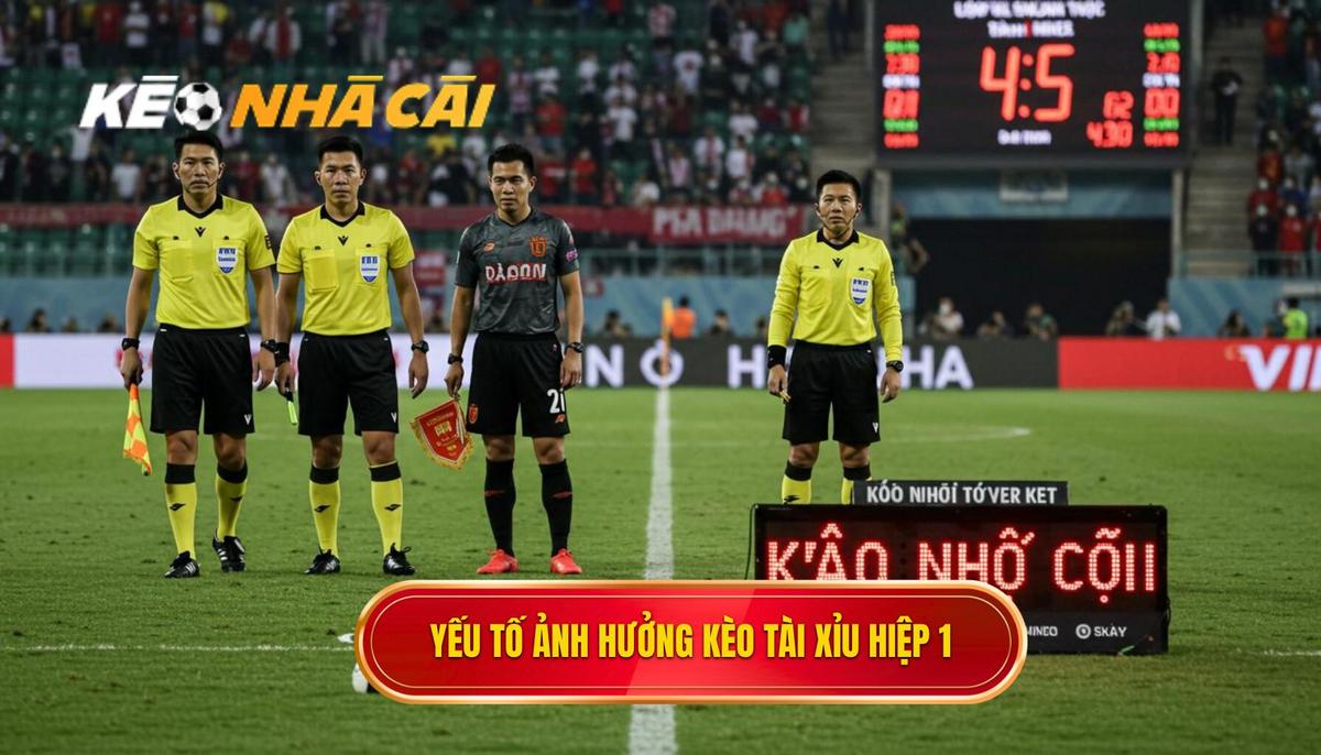 Các Yếu Tố Quyết Định Đến Kèo Tài Xỉu Hiệp 1