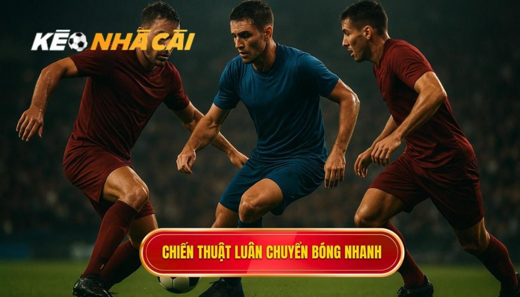 Chiến thuật luân chuyển bóng nhanh