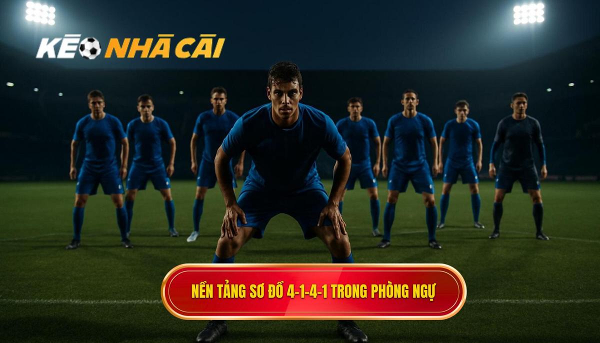 Nền tảng của sơ đồ 4-1-4-1 khi vận hành phòng ngự