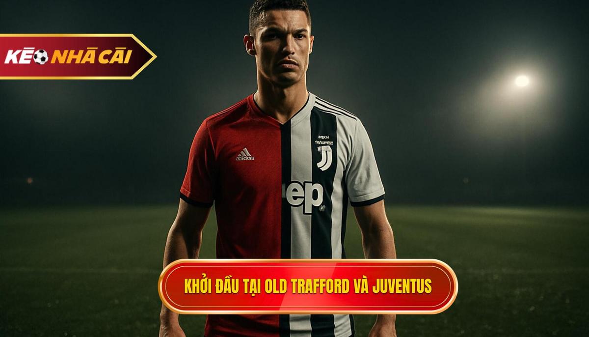 Khởi đầu tại Old Trafford và bước ngoặt mang tên Juventus