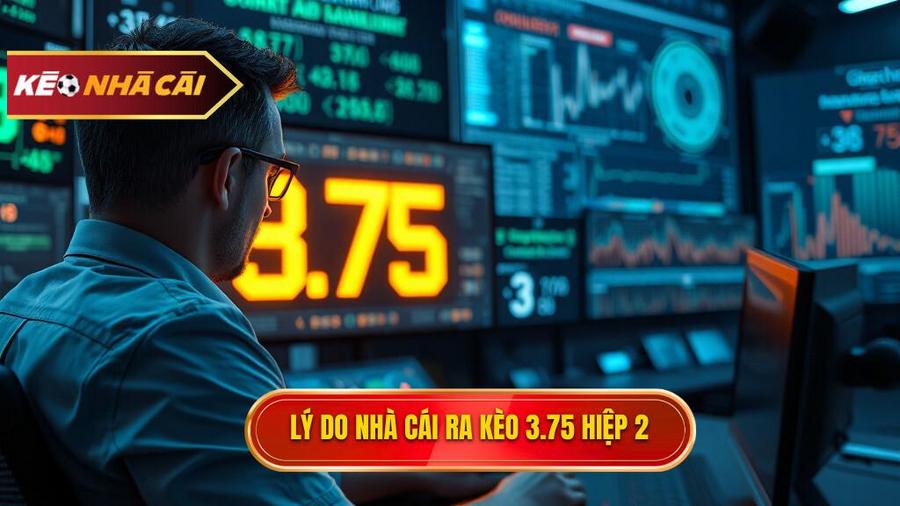 Tại sao nhà cái đưa ra con số 3.75 cho hiệp 2?