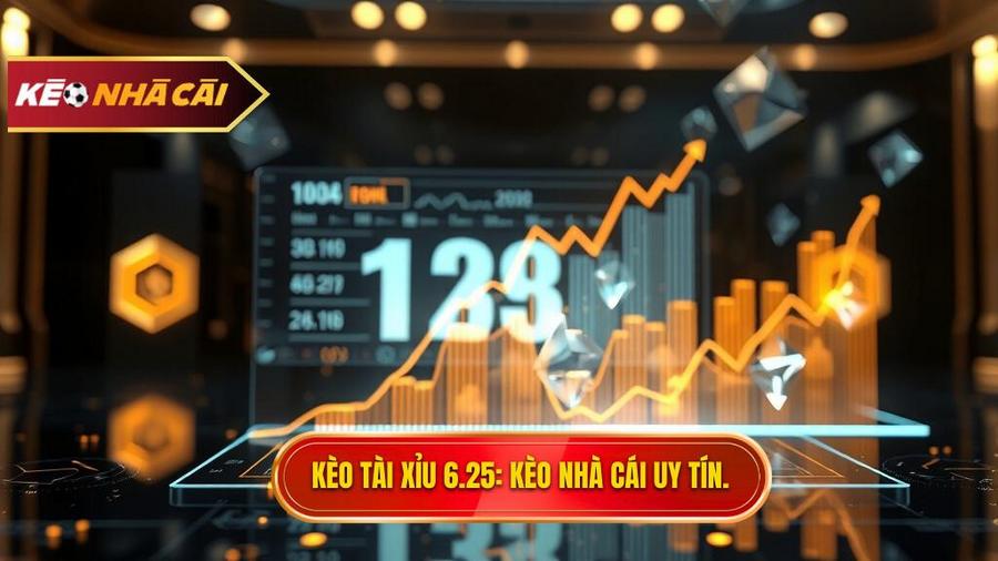 Kèo tài xỉu 6.25 là gì? Cách đọc và bí kíp đánh thắng từ cao thủ