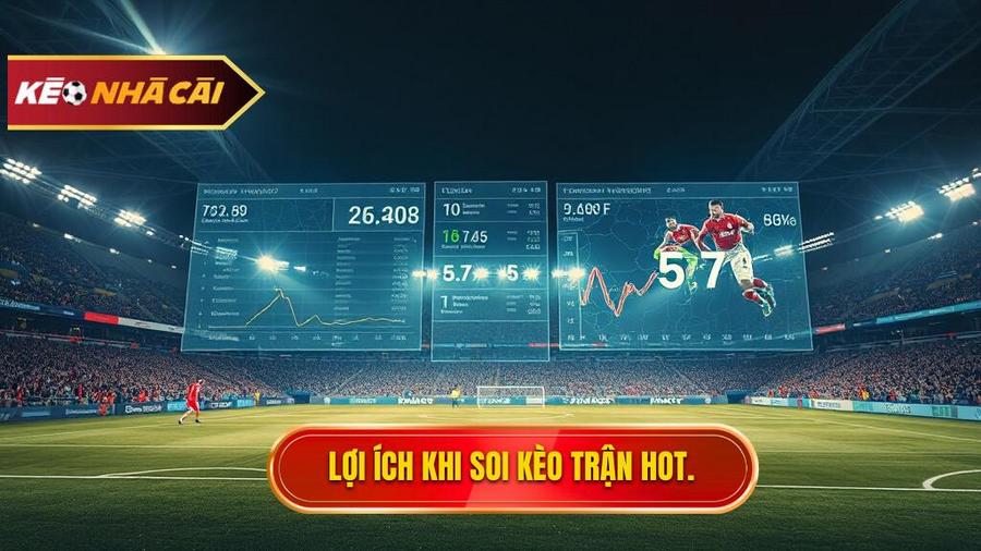 Tại sao việc soi kèo trận hot nhất lại quan trọng?