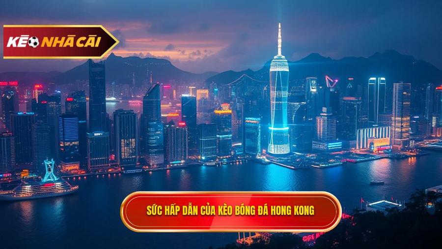 Tổng quan về sức hấp dẫn của Kèo bóng đá Hong Kong