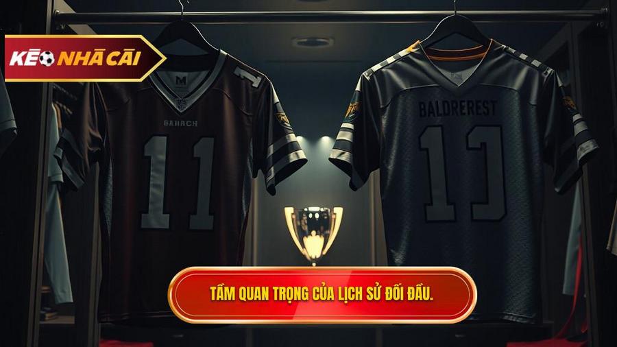 Tại sao lịch sử đối đầu 2 đội lại quan trọng đến vậy?