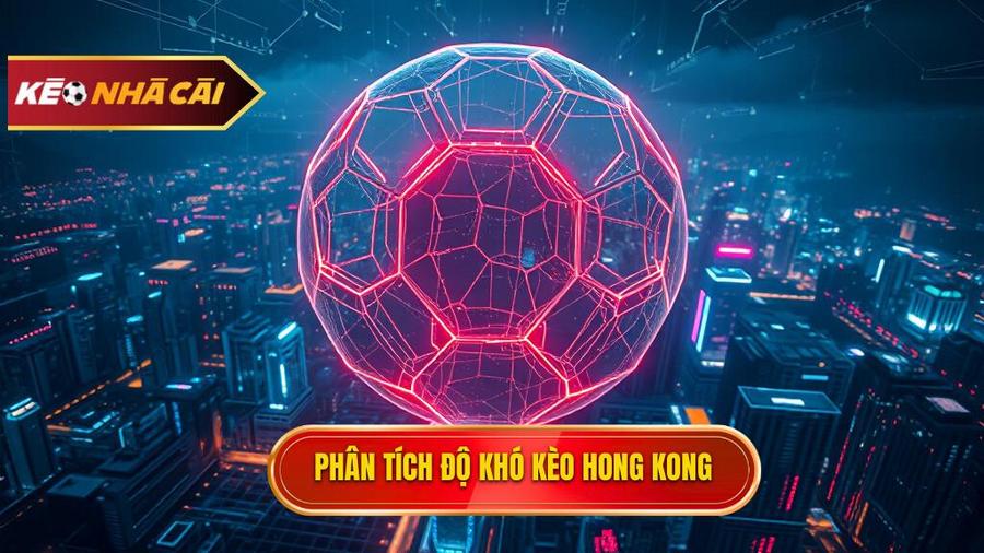 Phân tích đa chiều: Tại sao Kèo bóng đá Hong Kong lại khó lường?