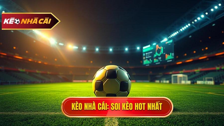 Soi kèo trận hot nhất