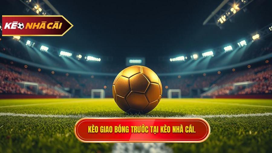 Kèo giao bóng trước