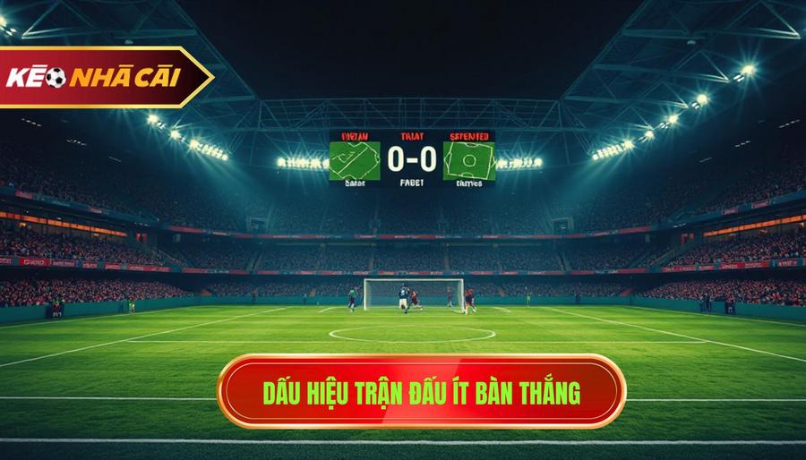 Dấu hiệu trận đấu ít bàn thắng